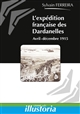 L'expédition française aux Dardanelles : Avril 1915 - Janvier 1916