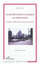 La société métallurgique de Normandie : grandeur et déclin d'une communauté ouvrière