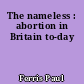 The nameless : abortion in Britain to-day