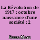 La Révolution de 1917 : octobre naissance d'une société : 2