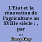 L'Etat et la rénovation de l'agriculture au XVIIIe siècle : , par Guy Ferry et Jacques Mulliez