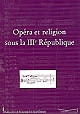 Opéra et religion sous la IIIe République : [actes du colloque des 10 et 11 novembre 2005 organisé dans le cadre du 8e Festival Massenet de l'Opéra Théâtre de Saint-Etienne]