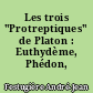 Les trois "Protreptiques" de Platon : Euthydème, Phédon, Epinomis