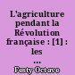 L'agriculture pendant la Révolution française : [1] : les conditions de production et de récolte des céréales : étude d'histoire économique 1789-1795