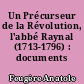 Un Précurseur de la Révolution, l'abbé Raynal (1713-1796) : documents inédits