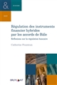 Régulation des instruments financiers hybrides par les accords de Bâle : réflexions sur la régulation bancaire
