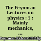 The Feynman Lectures on physics : 1 : Mainly mechanics, radiation, and heat