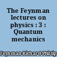 The Feynman lectures on physics : 3 : Quantum mechanics