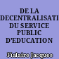 DE LA DECENTRALISATION DU SERVICE PUBLIC D'EDUCATION NATIONALE