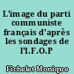 L'image du parti communiste français d'après les sondages de l'I.F.O.P