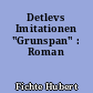 Detlevs Imitationen "Grunspan" : Roman