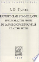 Rapport clair comme le jour adressé au grand public sur le caractère propre de la philosophie nouvelle (1801) : et autres textes
