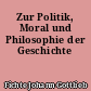 Zur Politik, Moral und Philosophie der Geschichte