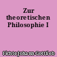 Zur theoretischen Philosophie I