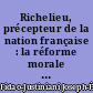 Richelieu, précepteur de la nation française : la réforme morale et la réforme de l'État