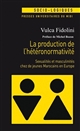 La production de l hétéronormativité : sexualité et masculinité chez de jeunes Marocains en Europe