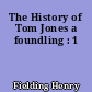 The History of Tom Jones a foundling : 1