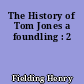 The History of Tom Jones a foundling : 2