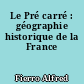 Le Pré carré : géographie historique de la France