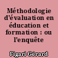 Méthodologie d'évaluation en éducation et formation : ou l'enquête évaluative