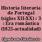 Historia literaria de Portugal (siglos XII-XX) : 3 : Era romántica (1825-actualidad)