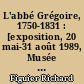 L'abbé Grégoire, 1750-1831 : [exposition, 20 mai-31 août 1989, Musée lorrain à Nancy, 7 octobre-19 novembre 1989, Château de Blois]