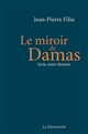 Le miroir de Damas : Syrie, notre histoire