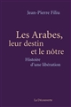 Les Arabes, leur destin et le nôtre : histoire d'une libération