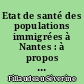 Etat de santé des populations immigrées à Nantes : à propos d'une enquête à la consultation Jean Guillon du CHU de Nantes