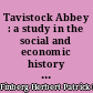 Tavistock Abbey : a study in the social and economic history of Devon