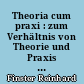 Theoria cum praxi : zum Verhältnis von Theorie und Praxis im 17. und 18. Jahrhundert : Akten : 4 : Naturwissenschaft, Technik, Medizin, Mathematik