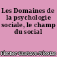 Les Domaines de la psychologie sociale, le champ du social