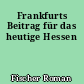 Frankfurts Beitrag für das heutige Hessen