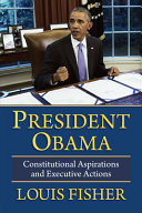 President Obama : constitutional aspirations and executive actions