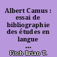 Albert Camus : essai de bibliographie des études en langue française consacrées à Albert Camus (1937-1970) : 1 (3)