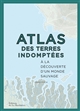 Atlas des terres indomptées : à la découverte d'un monde sauvage