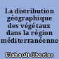 La distribution géographique des végétaux dans la région méditerranéenne française