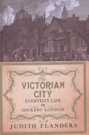 The Victorian city : everyday life in Dickens' London