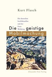 Die geistige Mobilmachung : Die deutschen Intellektuellen und der Erste Weltkrieg : Ein Versuch