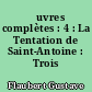 Œuvres complètes : 4 : La Tentation de Saint-Antoine : Trois contes