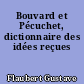 Bouvard et Pécuchet, dictionnaire des idées reçues
