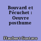 Bouvard et Pécuchet : Oeuvre posthume