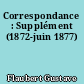 Correspondance : Supplément (1872-juin 1877)