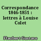Correspondance 1846-1851 : lettres à Louise Colet