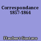 Correspondance 1857-1864