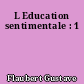 L Education sentimentale : 1