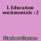 L Education sentimentale : 2