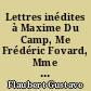 Lettres inédites à Maxime Du Camp, Me Frédéric Fovard, Mme Adèle Husson et l'excellent Monsieur Baudry