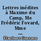 Lettres inédites à Maxime du Camp, Me Frédéric Fovard, Mme Adèle Husson et "L'excellent Monsieur Baudry,"