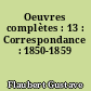Oeuvres complètes : 13 : Correspondance : 1850-1859